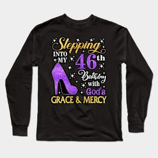 Stepping Into My 46th Birthday With God's Grace & Mercy Bday Long Sleeve T-Shirt